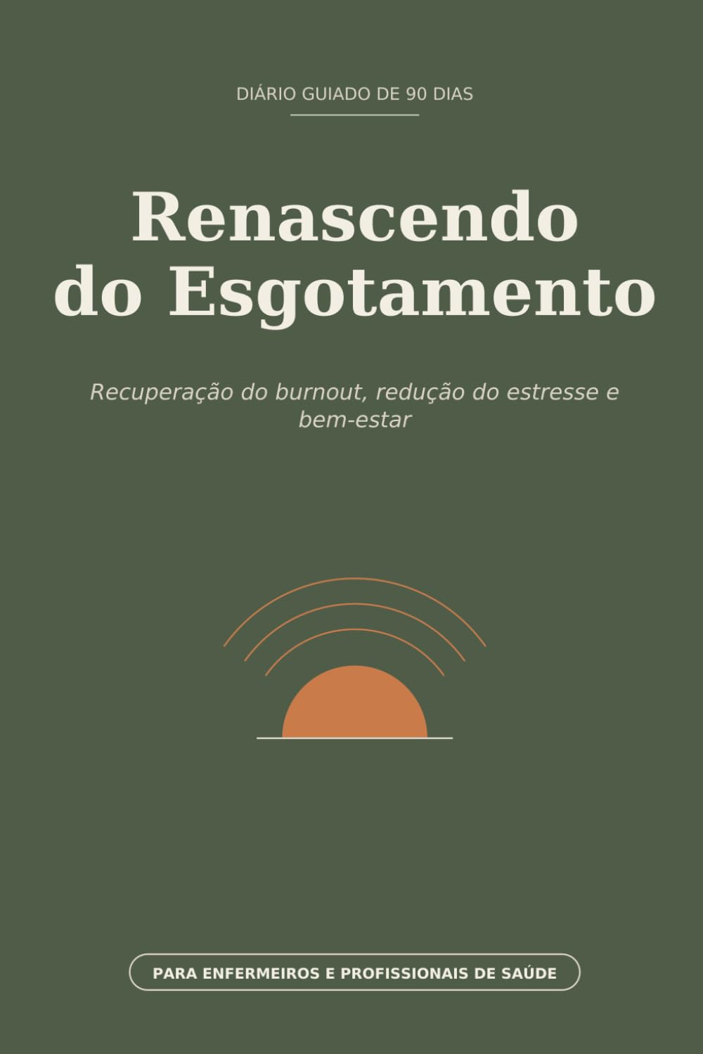 capítulo por capítulo baixar Renascendo do Esgotamento: Diário Guiado de 90 Dias para Recuperação do Burnout, Redução do Estresse e Bem-Estar de Enfermeiros e Profissionais de Saúde (Portuguese Edition)