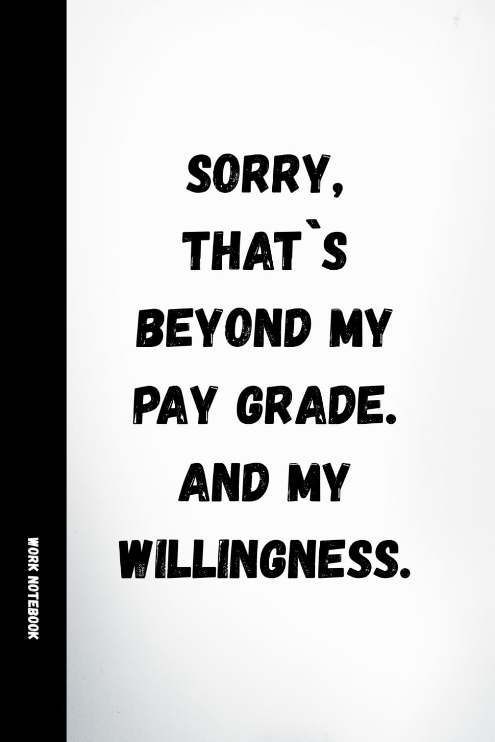 Sorry, That's Beyond My Pay Grade. And My Willingness: Funny Work Notebook: 120 Lined Pages with Humorous Quotes | Sarcastic Office Journal for Coworkers, Employees, Secret Santa & Gifts baixar o livro de graça