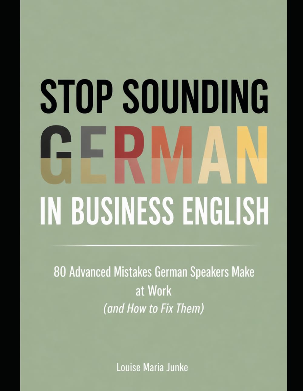 Stop Sounding German in Business English: 80 Advanced Mistakes German Speakers Make at Work and How to Fix Them baixar livro de graça