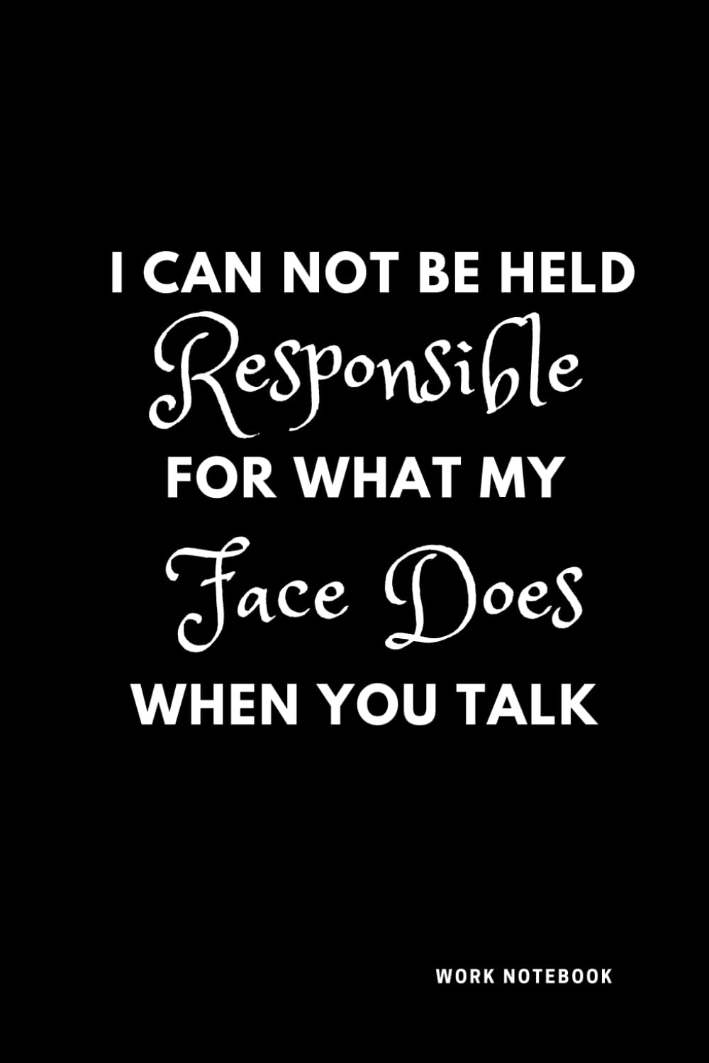 capítulo por capítulo baixar I Can Not be Held Responsible for what my Face Does when you Talk: Sarcastic Notebook for Work, Work Notebook, Sarcastic Humor, Blank Lined Journal Notebook for Coworker, Friend, Colleague