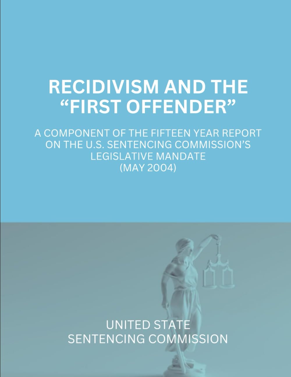 Recidivism And The “First Offender”: A Component Of The Fifteen Year Report On The U.S. Sentencing Commission’s Legislative Mandate (May 2004) baixar o livro de graça