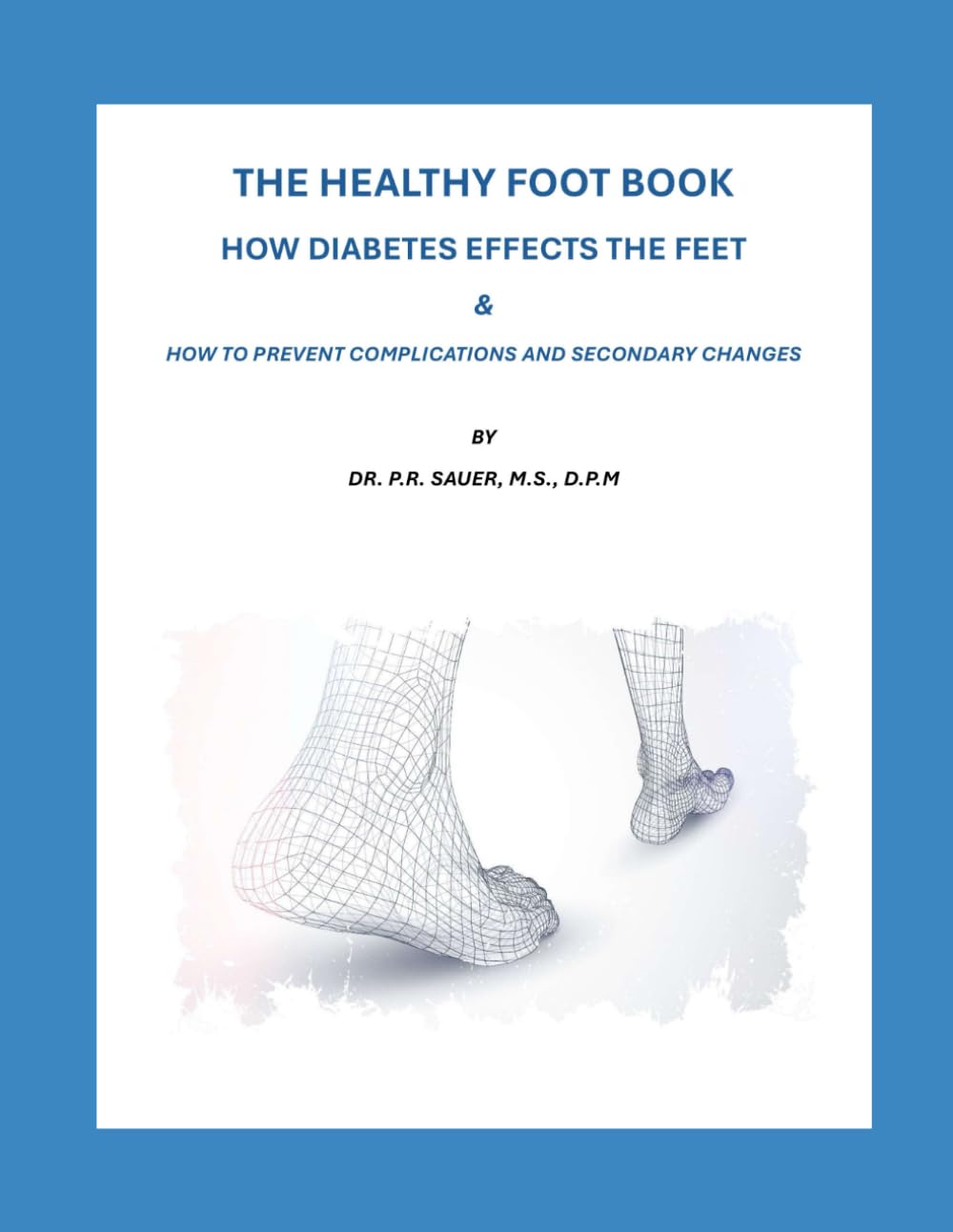 The Healthy Foot Book: How Diabetes Affects the Feet & How to Prevent Complications and Secondary Changes
