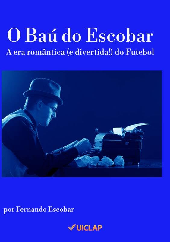 O Baú do Escobar: A era romântica (e divertida!) do Futebol baixar o livro de graça