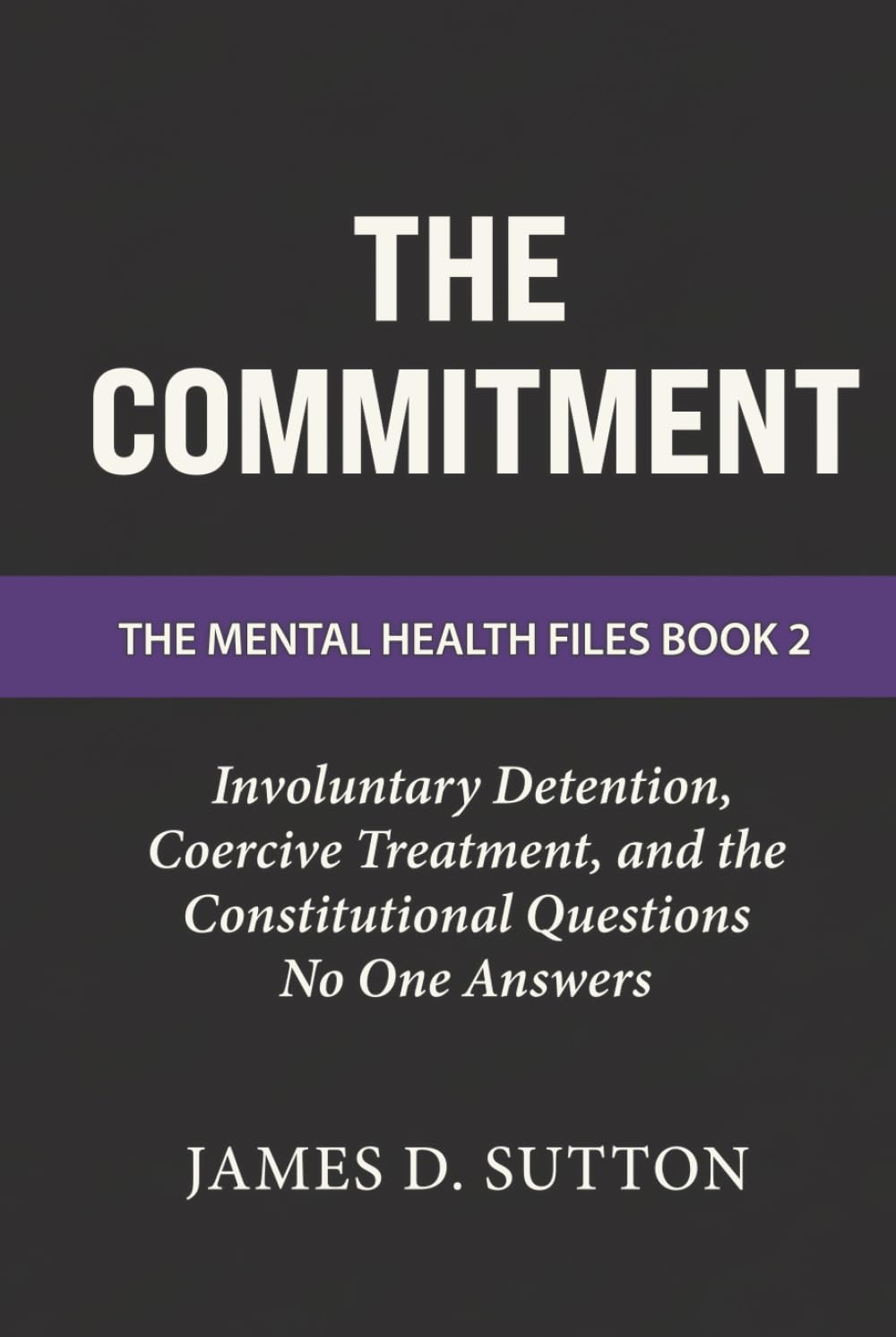 The Commitment: Involuntary Detention, Coercive Treatment, and the Constitutional Questions No One Answers (The Mental Health Files) baixar livro de graça