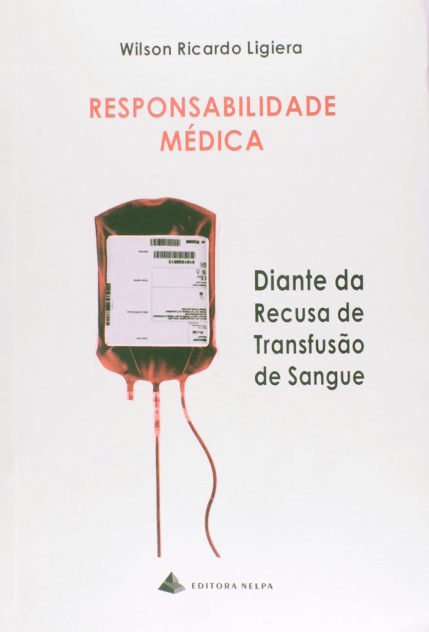 Responsabilidade Médica - Diante da Recusa de Tranfusão de Sangue - Edição Especial para Universitários baixar livro de graça