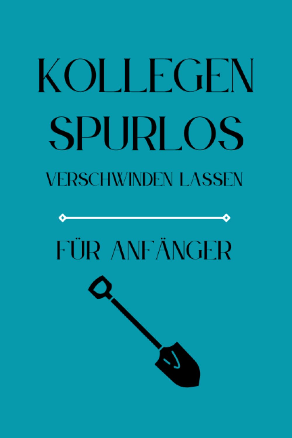 Kollegen Spurlos Verschwinden Lassen Für Anfänger: Als lustiges Abschiedsgeschenk soll es den Kollegen eine Freude machen | Lustiges Notizbuch A5 |... | Geschenkideen Chef (German Edition) baixar o livro de graça