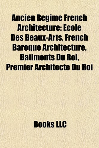 ler totalmente Ancien Régime French architecture: Palace of Fontainebleau, Château de Blois, Château de Chambord, Garden à la française, Palais-Royal