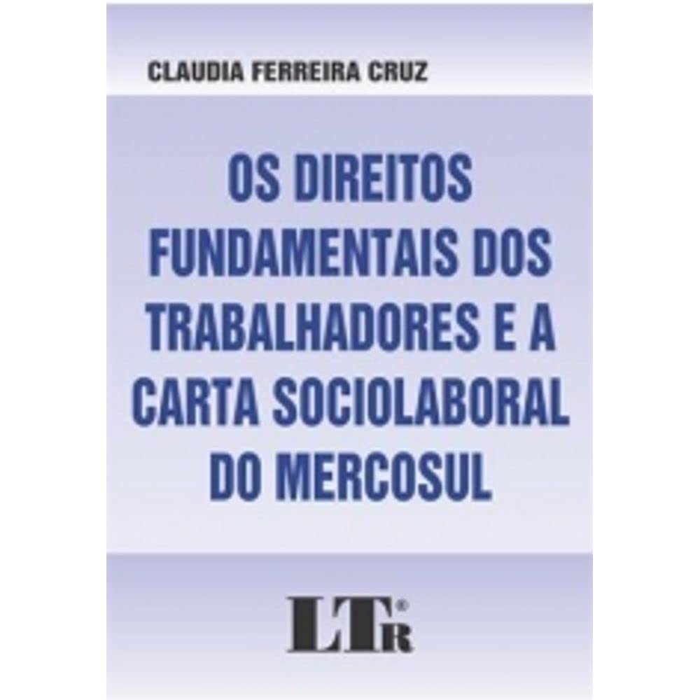 ler totalmente Os Direitos Fundamentais dos Trabalhadores e a Carta Sociolaboral do Mercosul