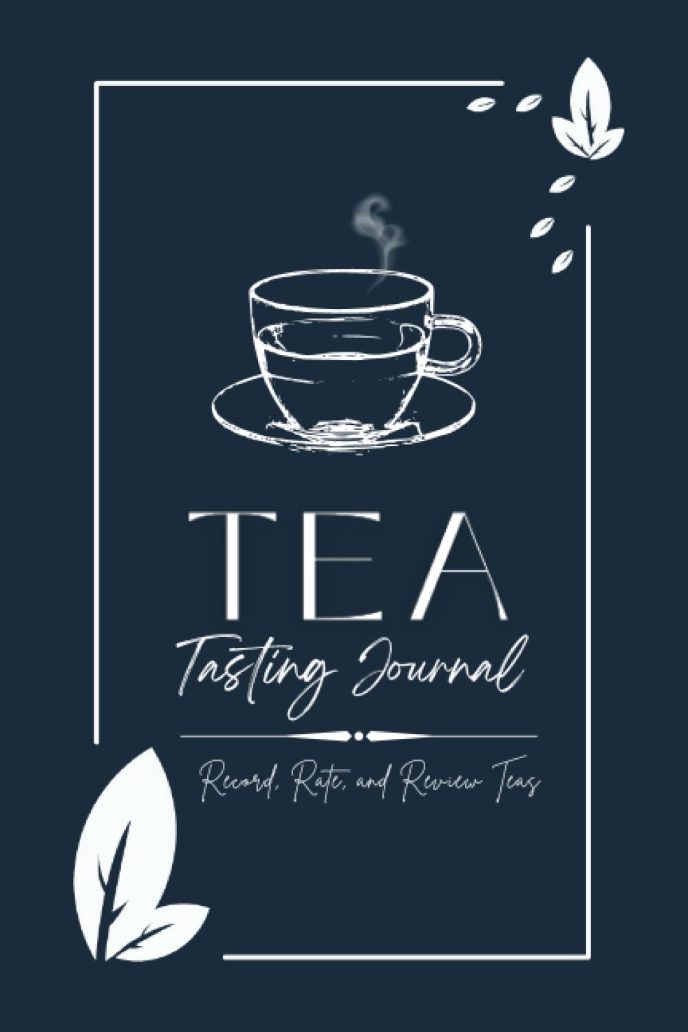 Tea Tasting Journal: Tea Journal Tea Tasting Journal, Tea Tasting Journal Logbook, Tea Tasting Journal Notebook, Review All Your Favorite Teas, 6x9 with 120 Pages baixar livro de graça
