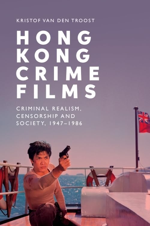 ler totalmente Hong Kong Crime Films: Criminal Realism, Censorship and Society, 1947-1986