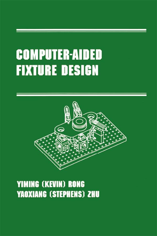 Computer-Aided Fixture Design: Manufacturing Engineering and Materials Processing Series/55 (English Edition) baixar livro de graça