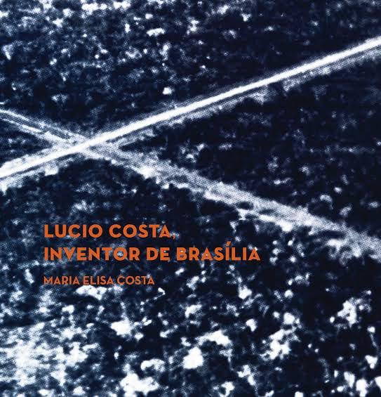ler totalmente Lucio Costa, Inventor de Brasília