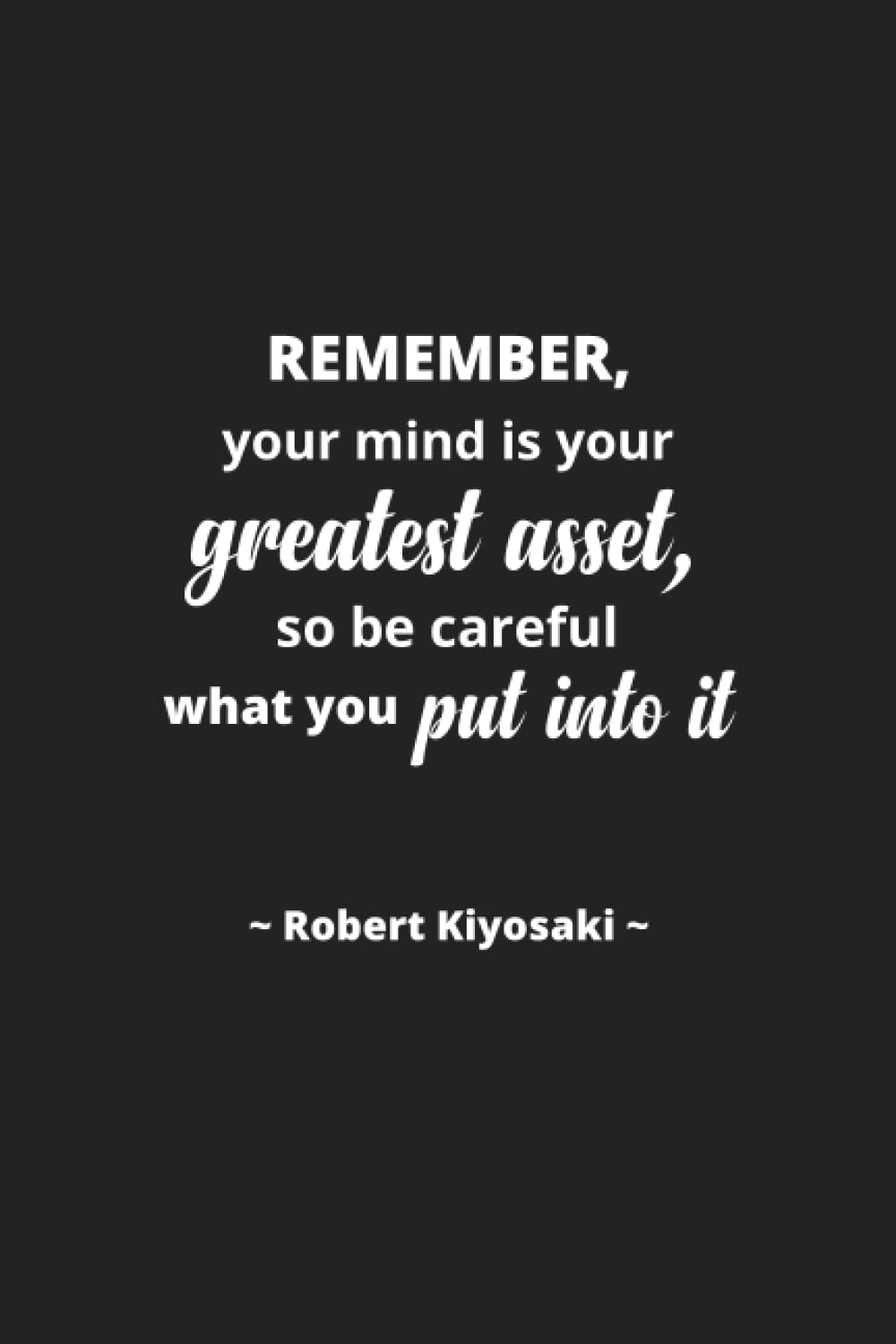 Robert Kiyosaki: Remember, your mind is your greatest asset, so be careful what you put into it. - Inspirational Journal Notebook for Men and Women:... Quotes (Journal for Inspiring Writing) baixar livro de graça