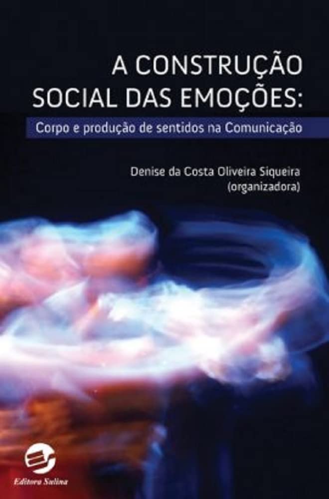 A Construção Social das Emoções: Corpo e Produção de Sentidos na Comunicação