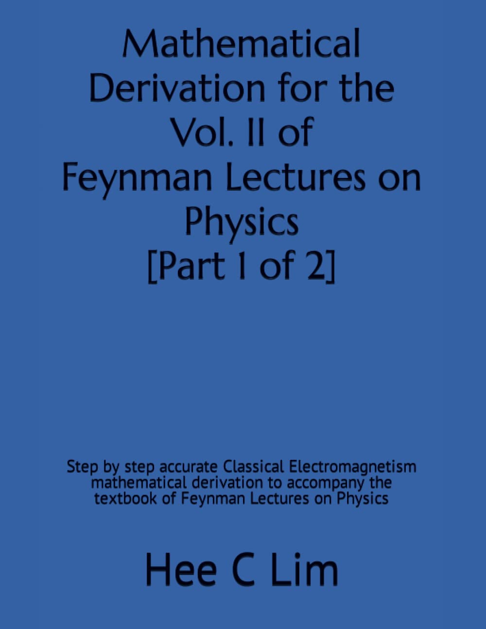Mathematical Derivation for the Vol. II of Feynman Lectures on Physics [Part 1 of 2]: Step by step accurate classical electromagnetism mathematical... Derivation of Feynman Lectures on Physics) baixar o livro de graça