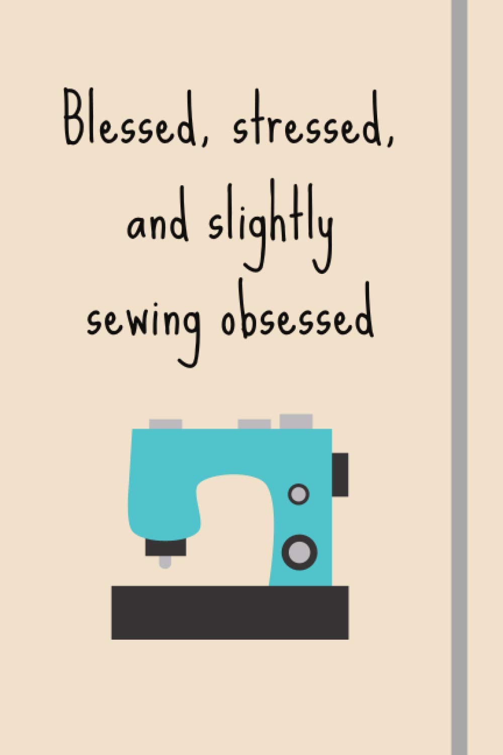 ler totalmente Blessed, Stressed & Slightly Sewing Obsessed: Sewing Journal or Notebook | Sewing Gifts For Sewing Lovers, Women and Children | Over 110 Lined Pages To Write feelings, ideas and thoughts.