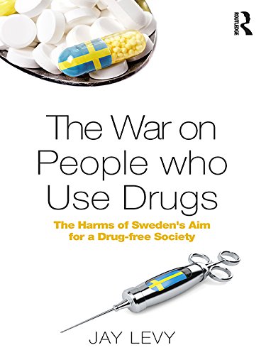 The War on People who Use Drugs: The Harms of Sweden's Aim for a Drug-Free Society (English Edition) baixar o livro de graça