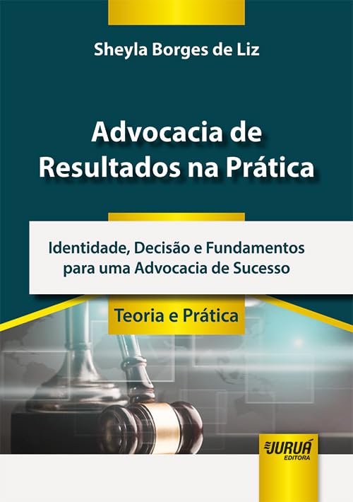 ADVOCACIA DE RESULTADOS NA PRÁTICA - IDENTIDADE, DECISÃO E FUNDAMENTOS PARA UMA ADVOCACIA DE SUCESSO baixar o livro de graça