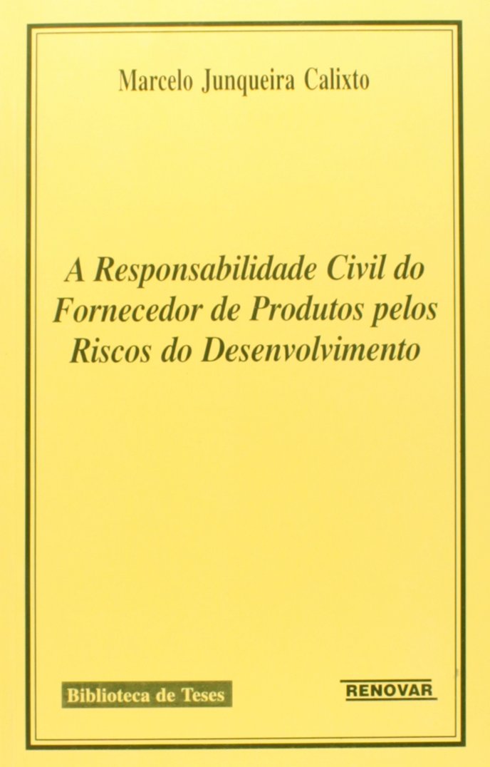 A Responsabilidade Civil do Fornecedor de Produtos Pelos Riscos do Desenvolvimento baixar livro de graça