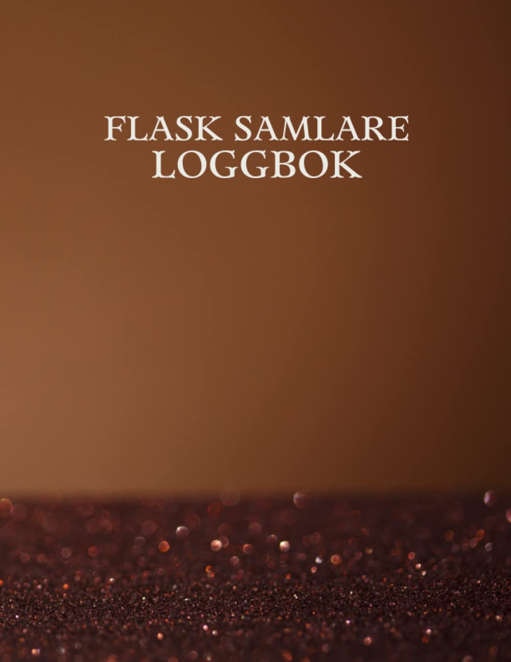 Flask Samlare Loggbok: Flasksamlare Inventeringslista för gamla glasflaskor för registrering och spårning av gamla flaskor | Loggbok för historiska, sällsynta. (Swedish Edition) baixar o livro de graça