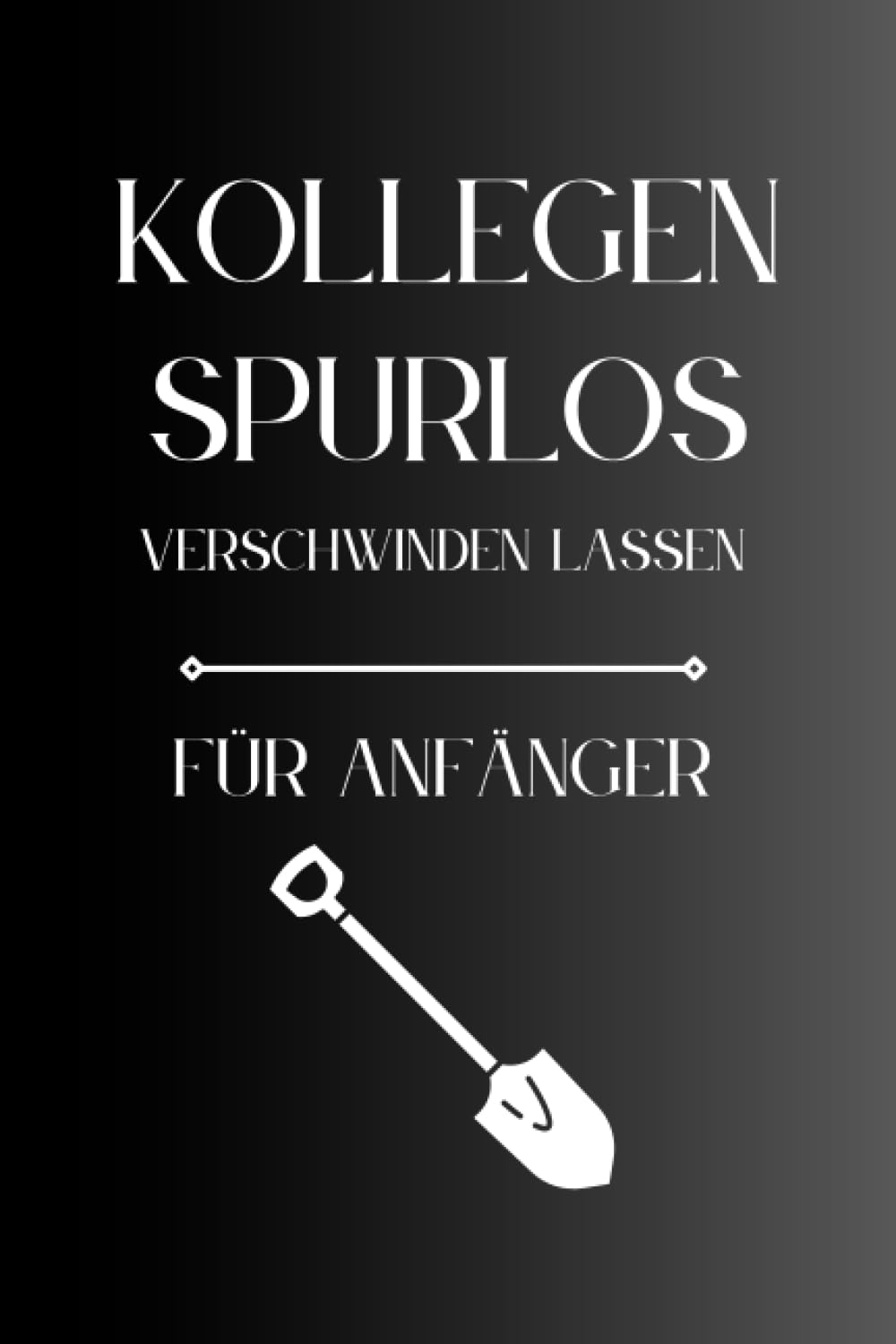Kollegen Spurlos Verschwinden Lassen Für Anfänger: Als lustiges Abschiedsgeschenk soll es den Kollegen eine Freude machen | Lustiges Notizbuch A5 |... | Geschenkideen Chef (German Edition) baixar o livro de graça