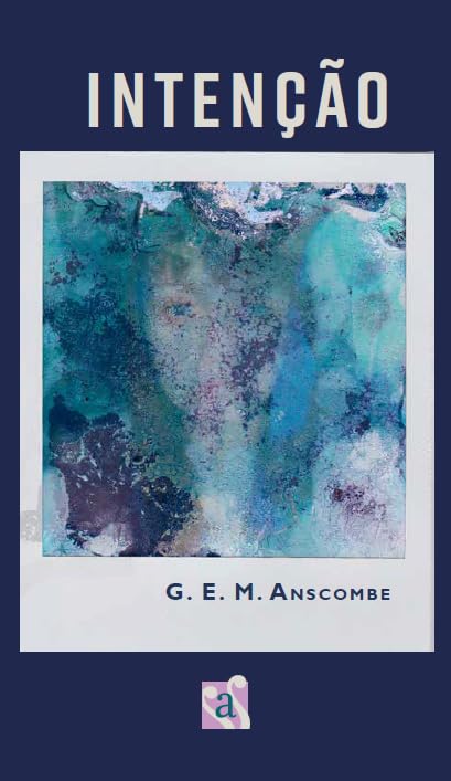 ler totalmente INTENÇÃO - G. E. M. Anscombe... filosofia analítica