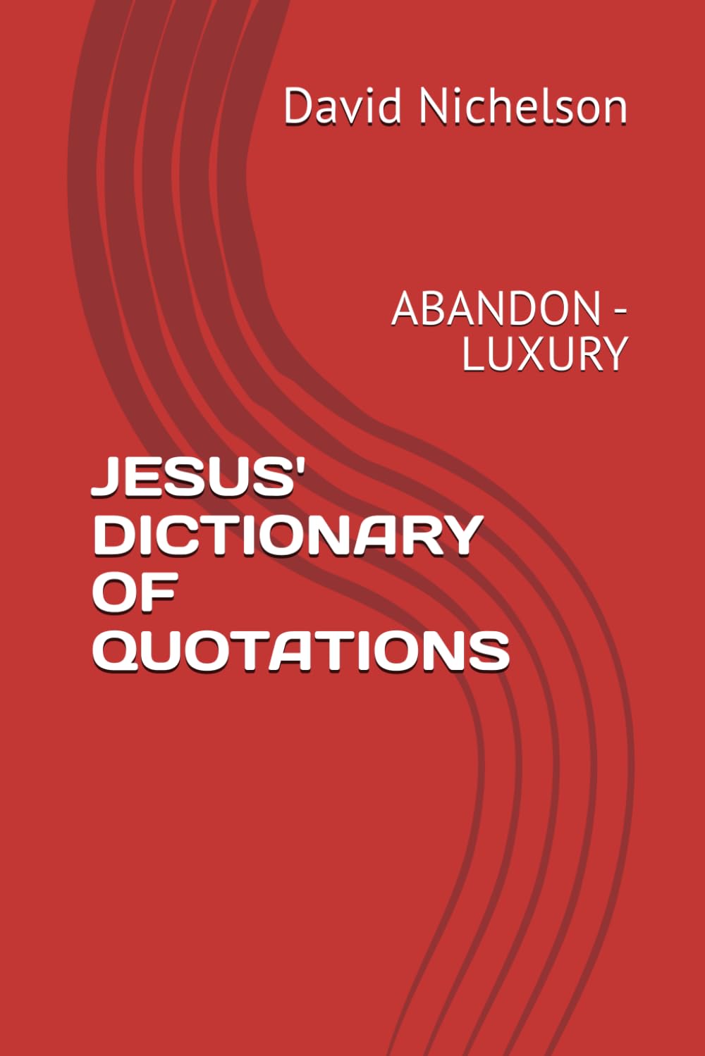 JESUS' DICTIONARY: ABANDON - LUXURY