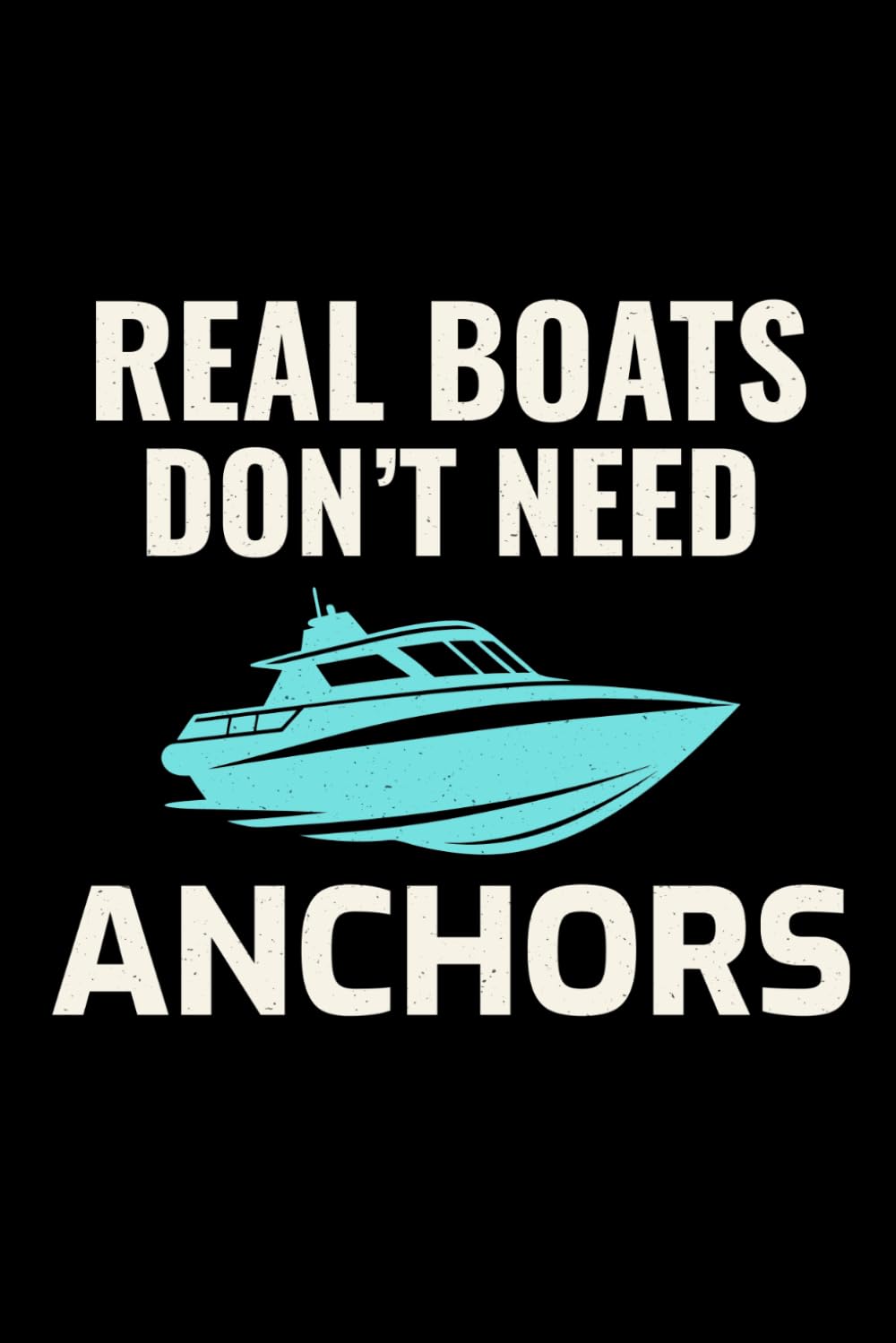 ler totalmente Real Boats Don't Need Anchors: A Powerboat & High-Performance Boating Journal for Ride Logs & Adventure