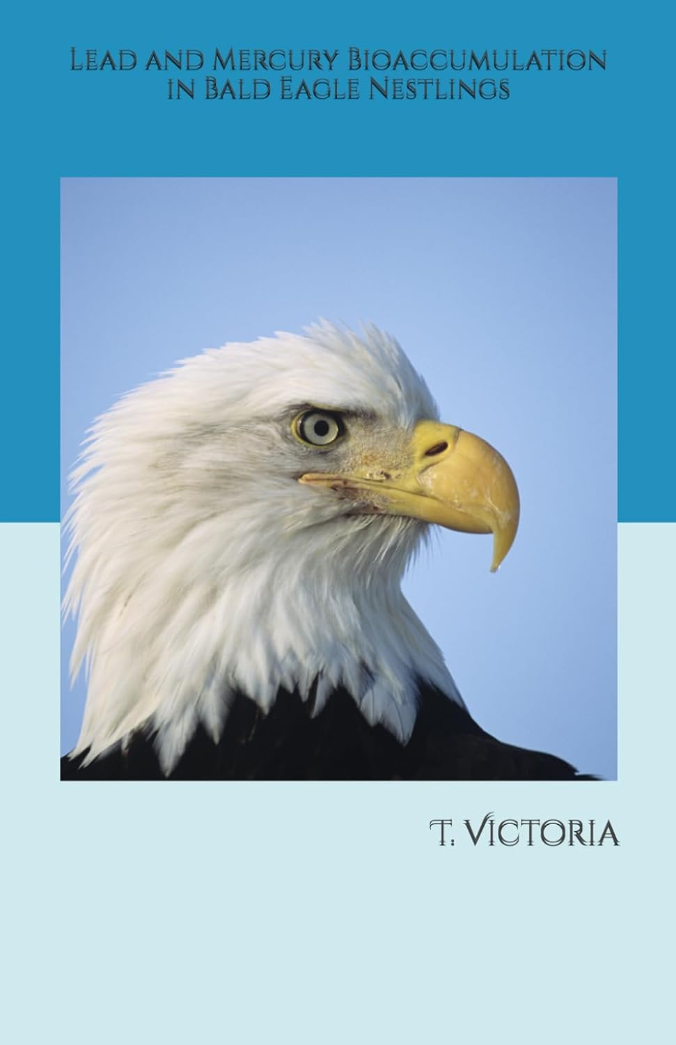 Lead and Mercury Bioaccumulation in Bald Eagle Nestlings baixar o livro de graça