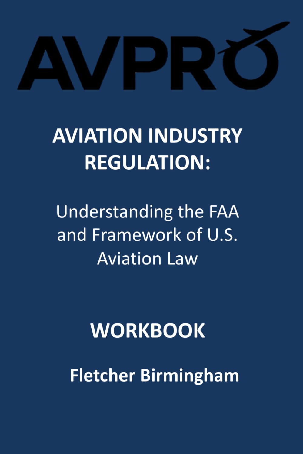 Aviation Industry Regulation: Understanding the FAA and the Framework of U.S. Aviation Law: Workbook (Aviation Industry Regulations Series) baixar o livro de graça