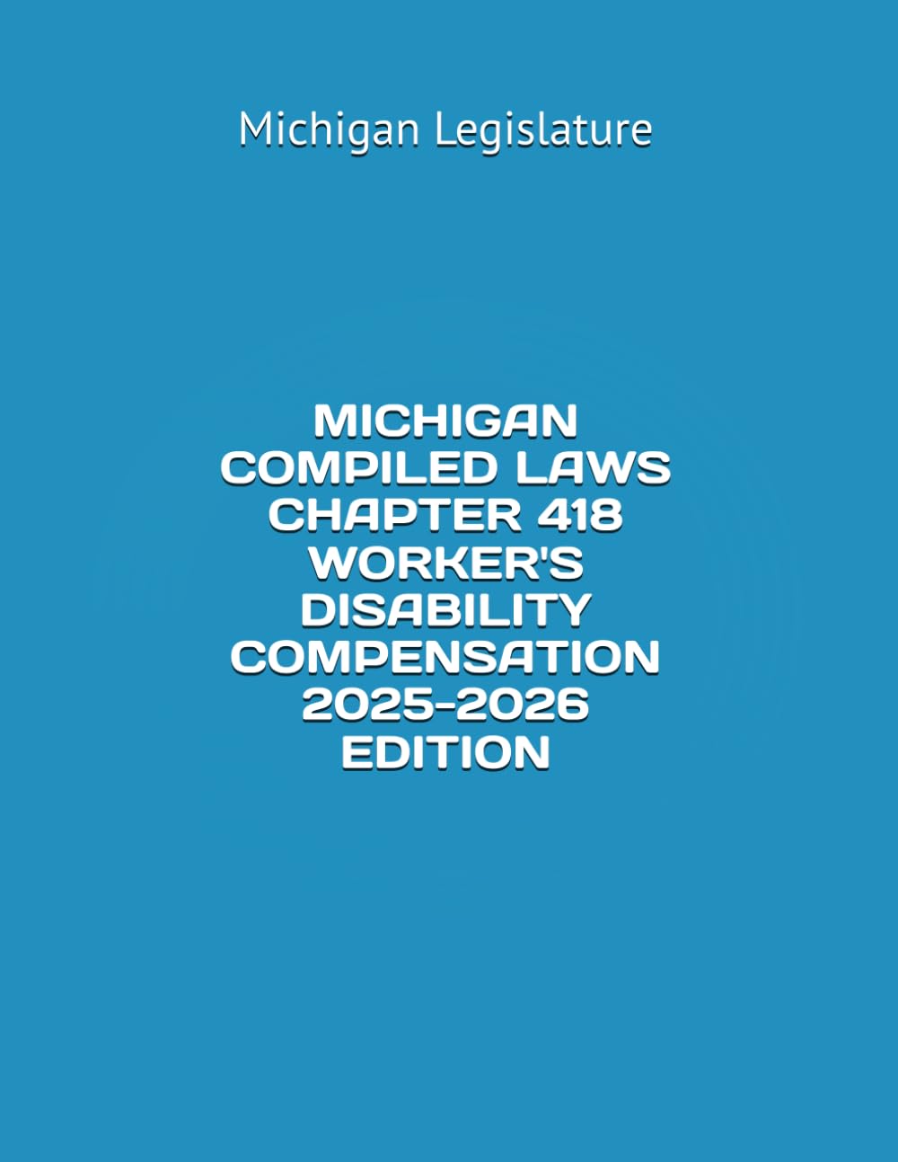 MICHIGAN COMPILED LAWS CHAPTER 418 WORKER'S DISABILITY COMPENSATION 2025-2026 EDITION baixar livro de graça