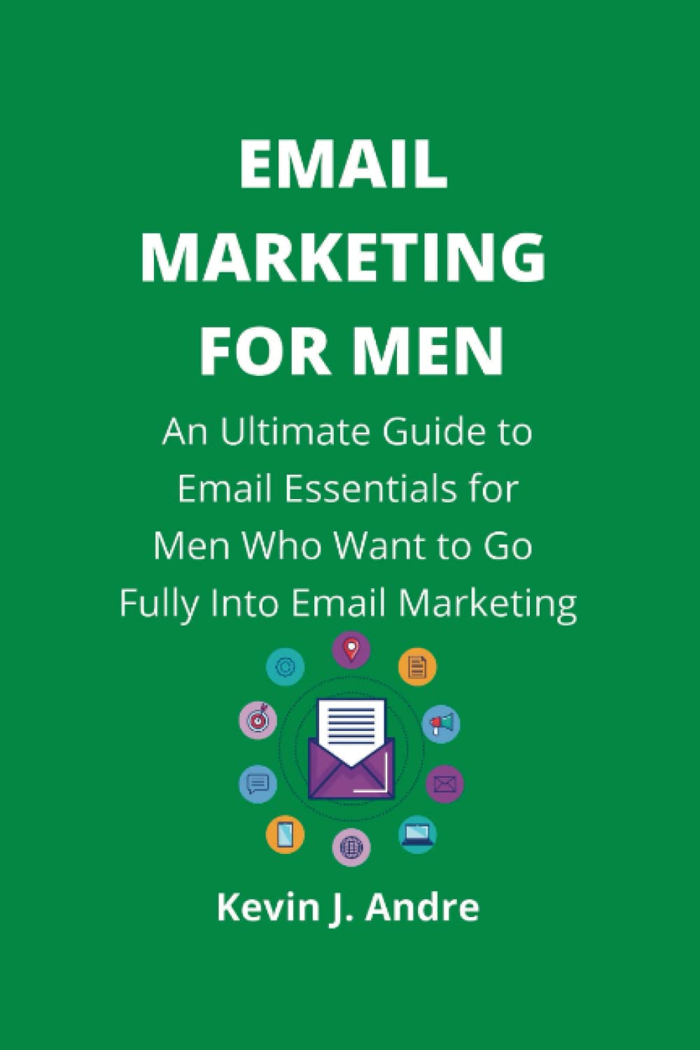 ler totalmente EMAIL MARKETING FOR MEN: An Ultimate Guide to Email Essentials for Men Who Want to Go Fully into Email Marketing.