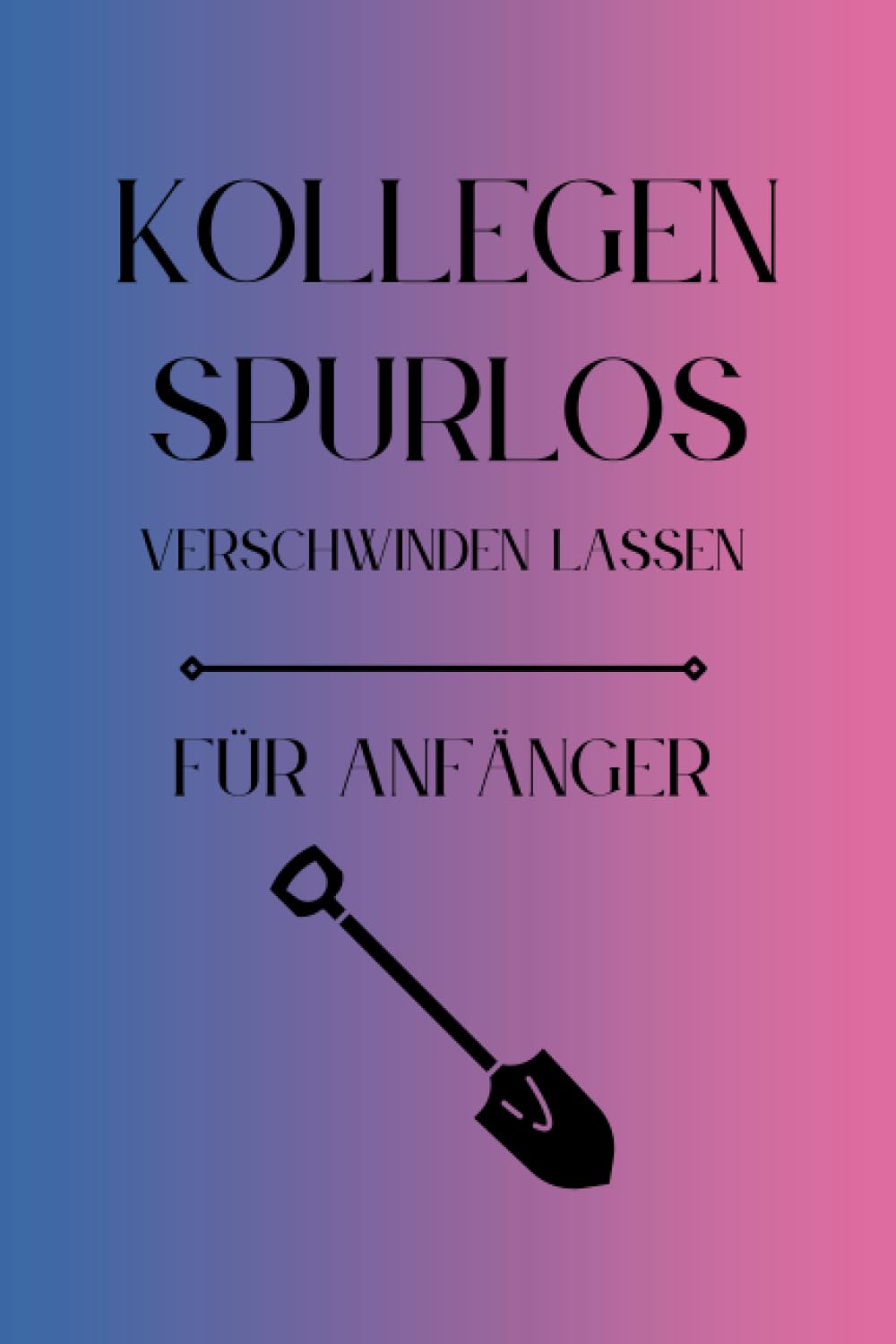 ler totalmente Kollegen Spurlos Verschwinden Lassen Für Anfänger: Als lustiges Abschiedsgeschenk soll es den Kollegen eine Freude machen | Lustiges Notizbuch A5 |... | Geschenkideen Chef (German Edition)