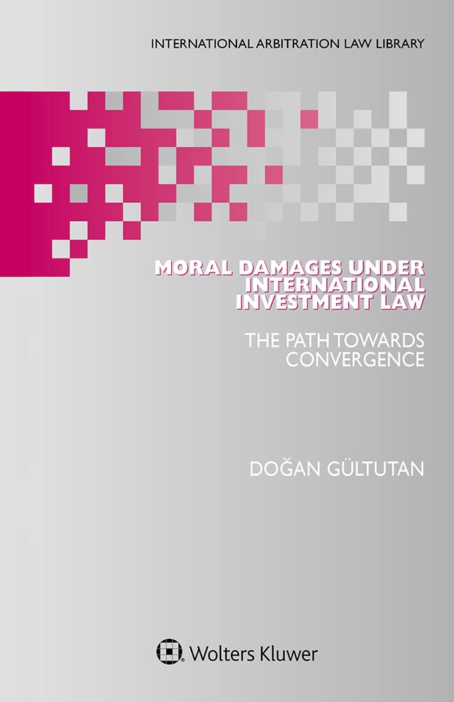 Moral Damages under International Investment Law: The Path Towards Convergence (International Arbitration Law Library) (English Edition)