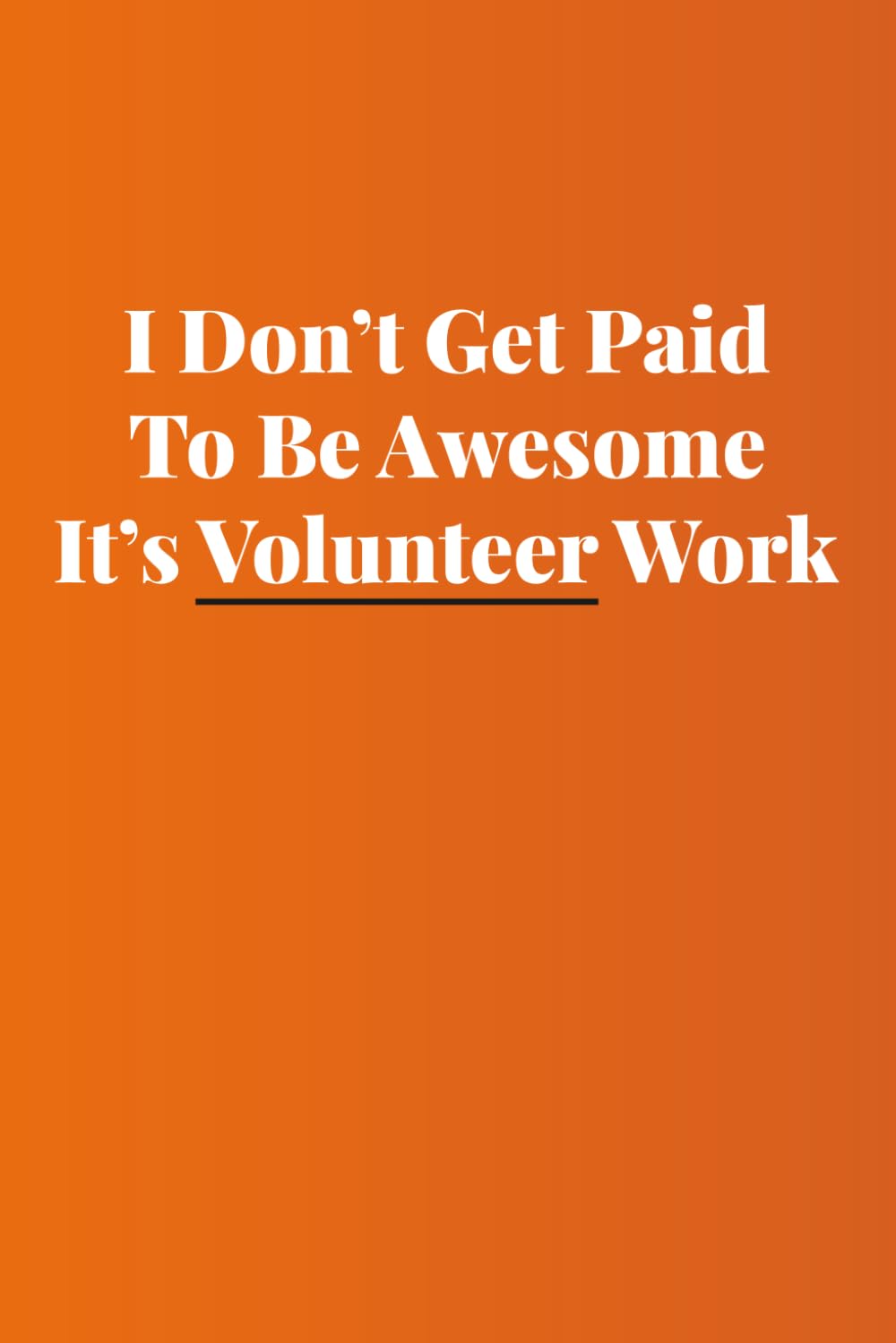 I Don’t Get Paid To Be Awesome, It’s Volunteer Work: notebook for volunteers, inspirational volunteer work gift idea baixar livro de graça