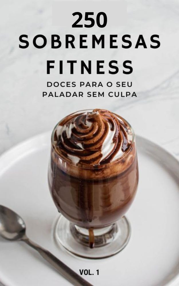 250 SOBREMESAS FIT: DOCES PARA SEU PALADAR SEM CULPA baixar livro de graça