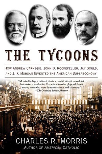 ler totalmente The Tycoons: How Andrew Carnegie, John D. Rockefeller, Jay Gould, and J. P. Morgan Invented the American Supereconomy (English Edition)