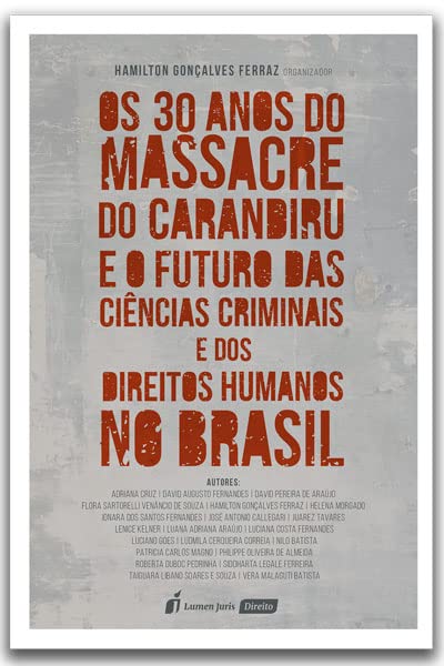 30 Anos do Massacre do Carandiru e o Futuro das Ciências Criminais e dos Direitos Humanos no Brasil, Os - 2023 baixar o livro de graça