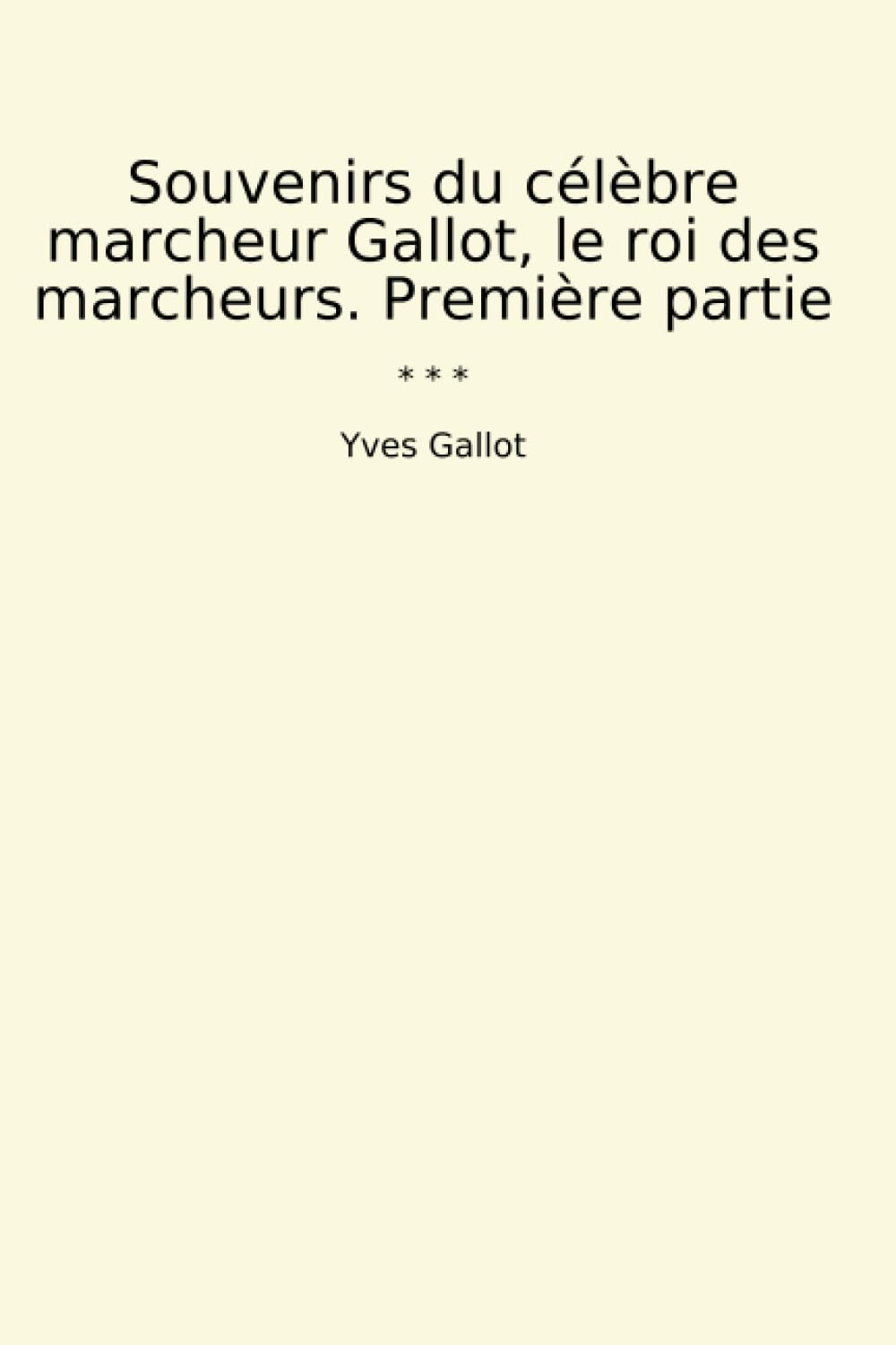 capítulo por capítulo baixar Souvenirs du célèbre marcheur Gallot, le roi des marcheurs. Première partie (Classic Books) (French Edition)