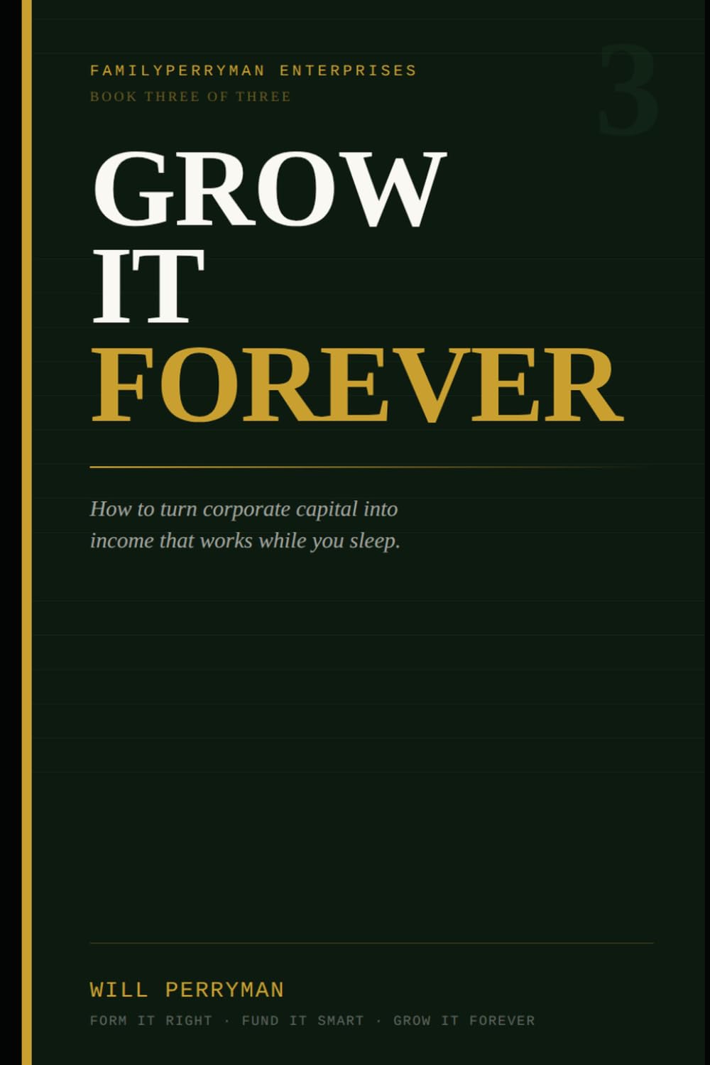 ler totalmente Grow It Forever: How to Turn Corporate Capital Into Income That Works While You Sleep: 3