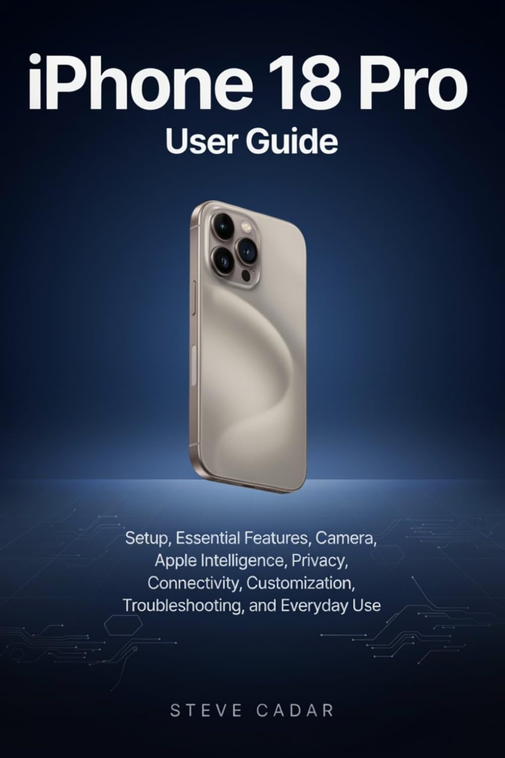Iphone 18 Pro User Guide: Setup, Essential Features, Camera, Apple Intelligence, Privacy, Connectivity, Customization, Troubleshooting, and Everyday Use baixar o livro de graça