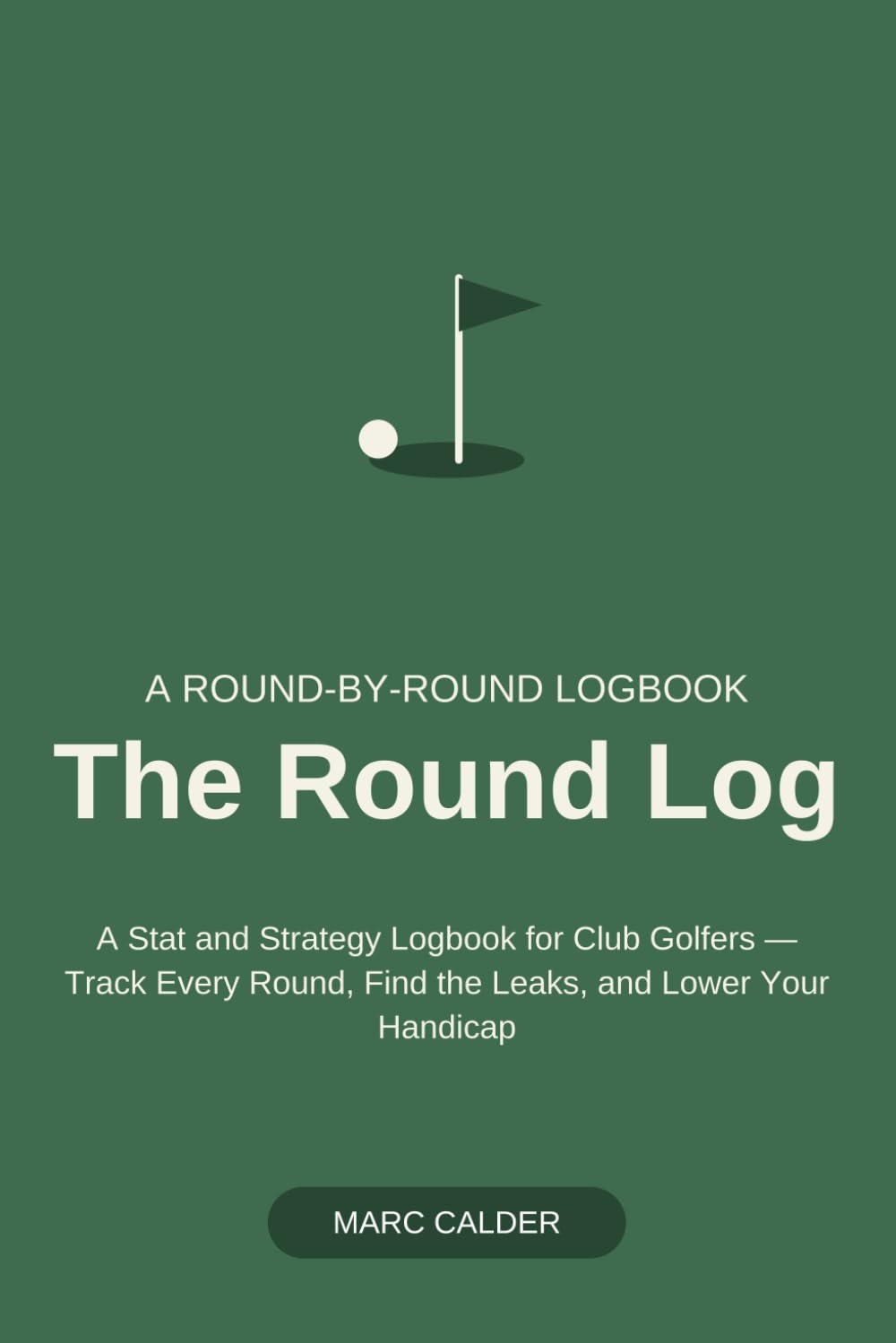 The Round Log: A Stat and Strategy Logbook for Club Golfers — Track Every Round, Find the Leaks, and Lower Your Handicap baixar livro de graça