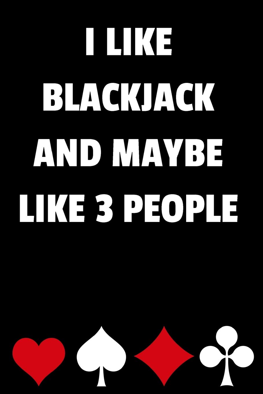 I Like Blackjack and Maybe Like 3 People: Blackjack Notebook with Basic Strategy Card (Lined Journal) baixar livro de graça
