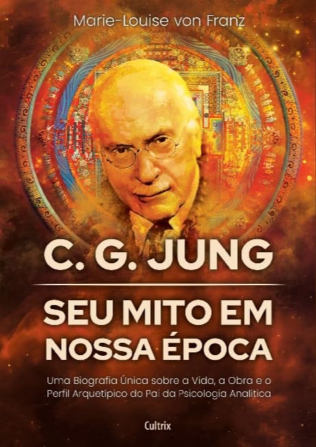C. G. Jung: seu mito em nossa época: Uma biografia única sobre a vida, a obra e o perfil arquetípico do pai da Psicologia Analítica baixar o livro de graça