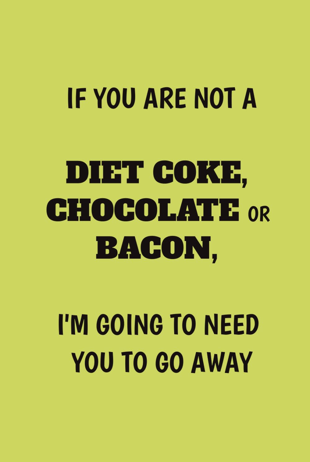 ler totalmente If You are Not a Diet Coke, Chocolate or Bacon then I'm going to need you to go away