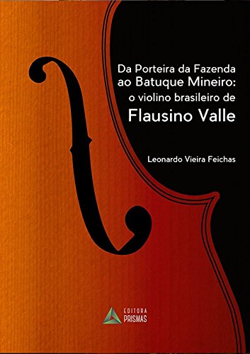 Da Porteira da Fazenda ao Batuque Mineiro. O Violino Brasileiro de Flausino Valle