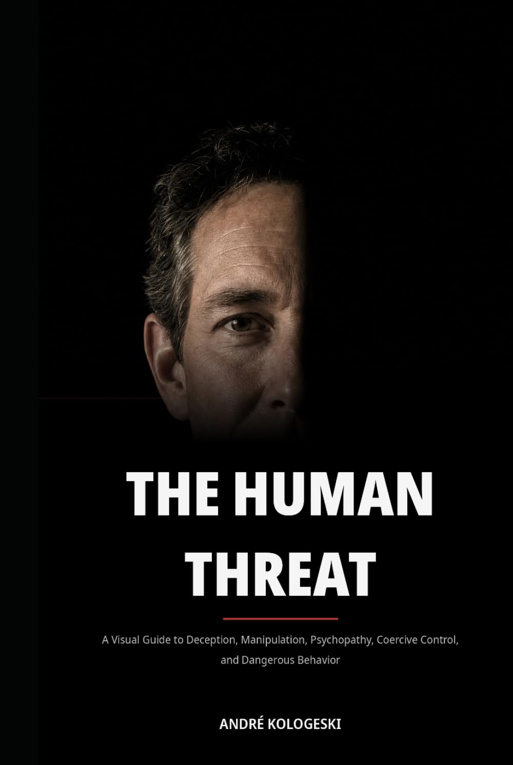 The Human Threat: A Visual Guide to Deception, Manipulation, Psychopathy, Coercive Control, and Dangerous Behavior (Understand the mind. Recognize the patterns. Understand the behavior.) baixar livro de graça