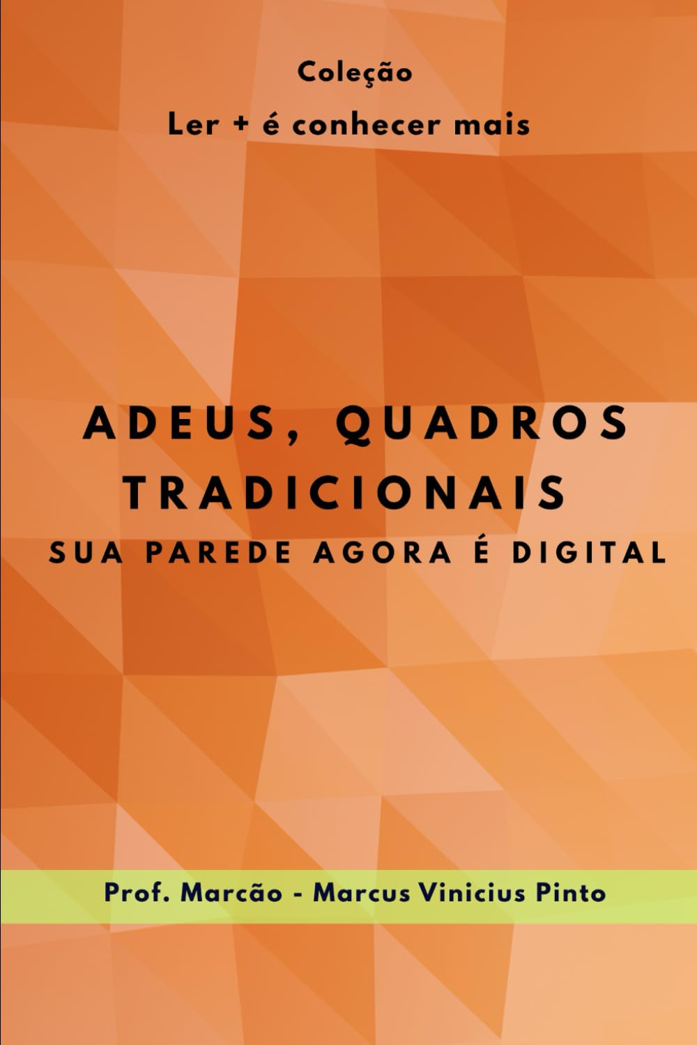 ler totalmente ADEUS, QUADROS TRADICIONAIS.: SUA PAREDE AGORA É DIGITAL. (Ler + é conhecer mais!) (Portuguese Edition)