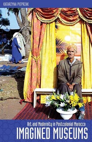 Imagined Museums: Art and Modernity in Postcolonial Morocco (English Edition)