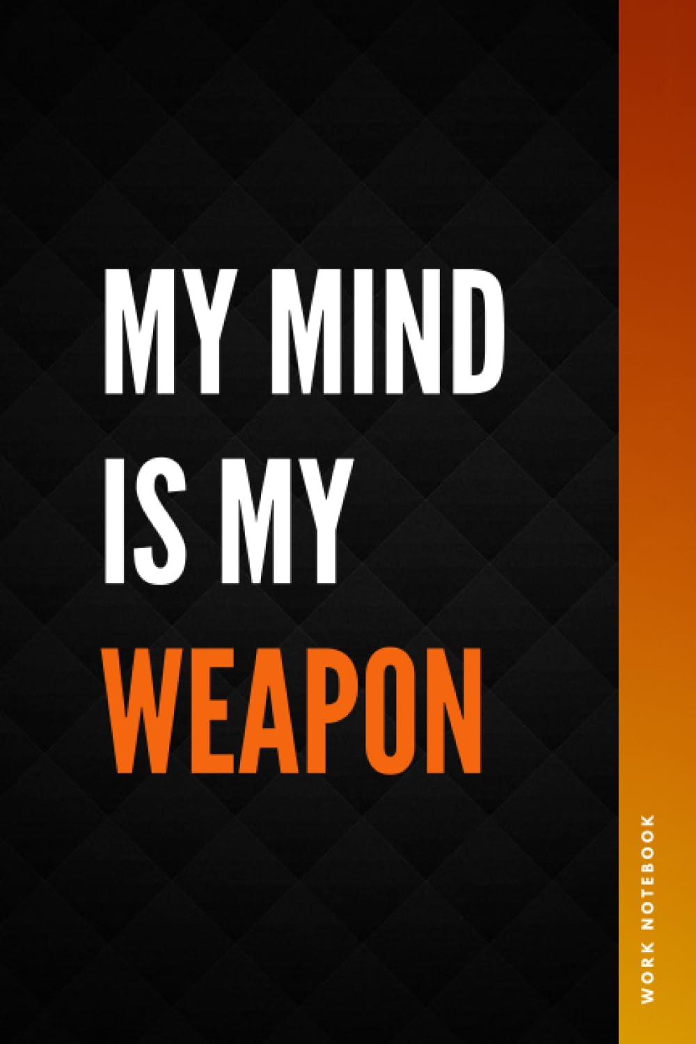 ler totalmente MY MIND IS MY WEAPON - Work Notebook: Motivational Journal To Set Your Goals (6 x 9 Blank Lined Paper) Appreciation Gift For Office And Home